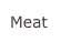 Meat