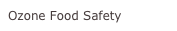 Ozone Food Safety