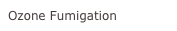 Ozone Fumigation
